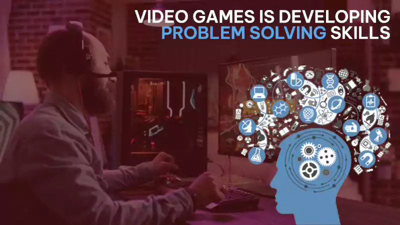 Video Games is Developing Problem Solving Skills